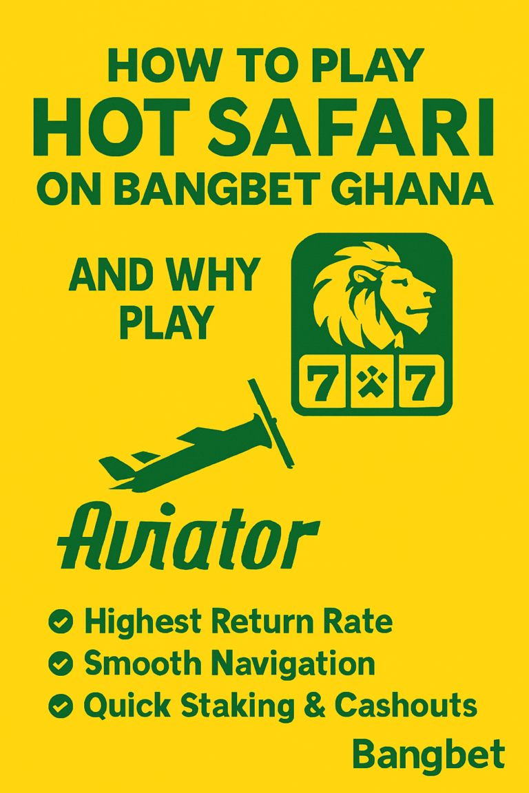 How to Play Hot Safari on Bangbet Ghana and Why Aviator is a Must-Try