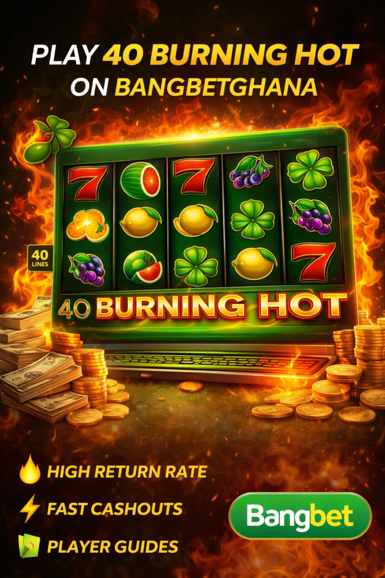 40 Burning Hot Casino Game Guide – How to Play 40 Burning Hot & Why Play on Bangbet Ghana