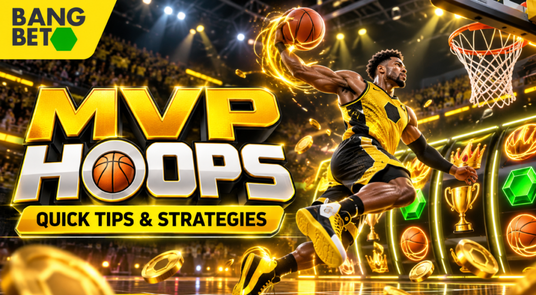 MVP Hoops on Bangbet: Quick Tips and Strategies for Beginners