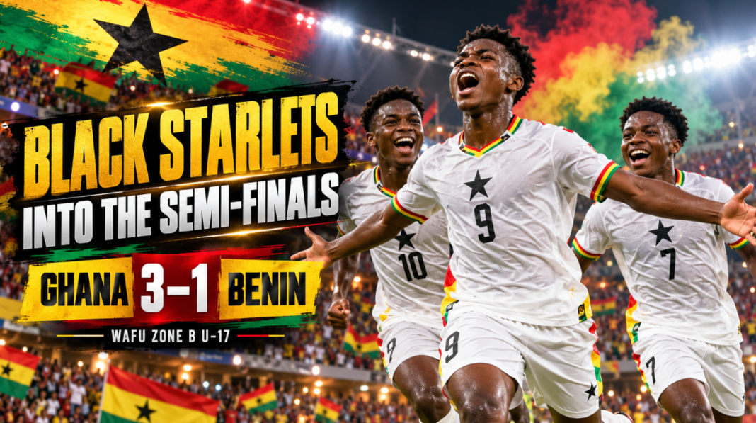 Black Starlets Beat Benin 3–1 to Reach WAFU Zone B U-17 Semi-Finals