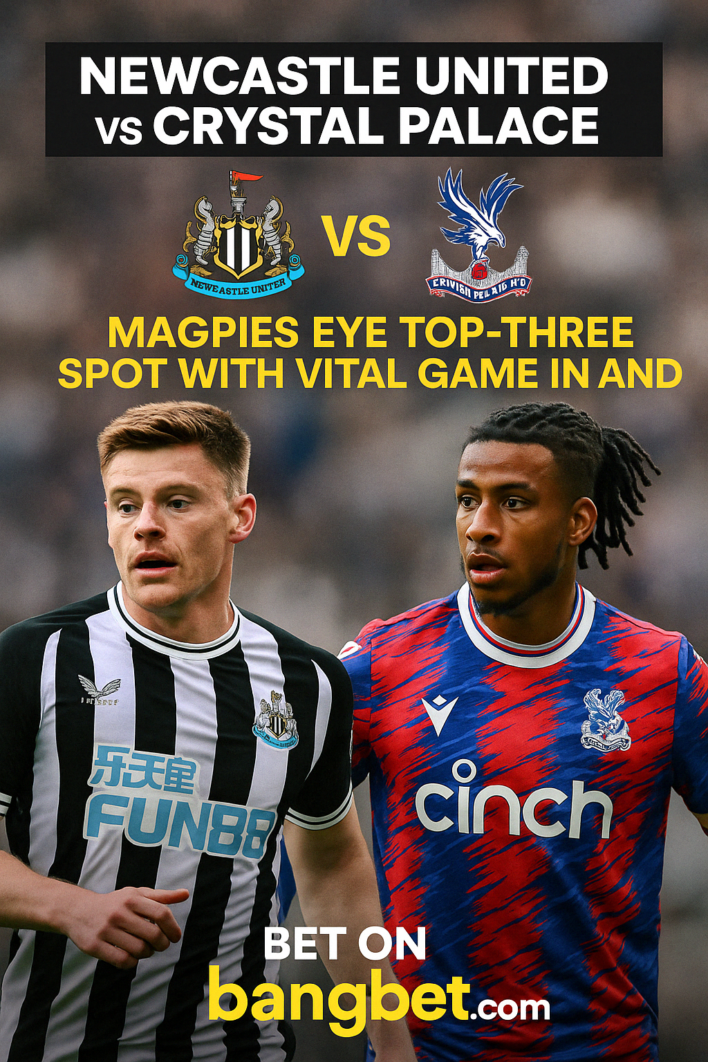 Newcastle vs Crystal Palace: Top-Three Spot on the Line