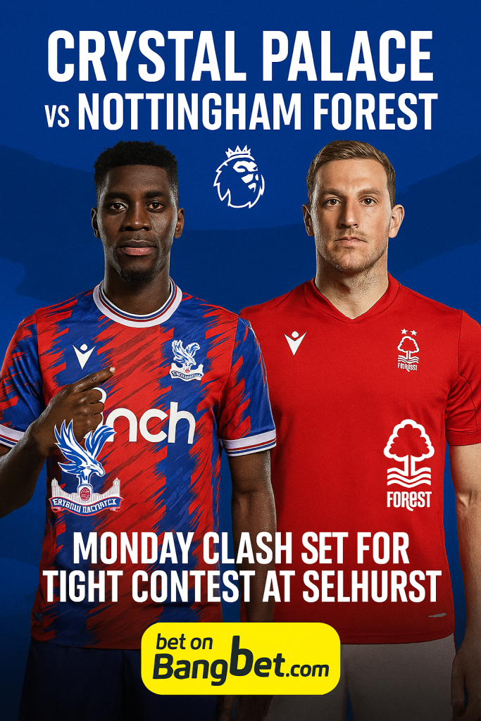 Crystal Palace vs Nottingham Forest – Who Will Win?
