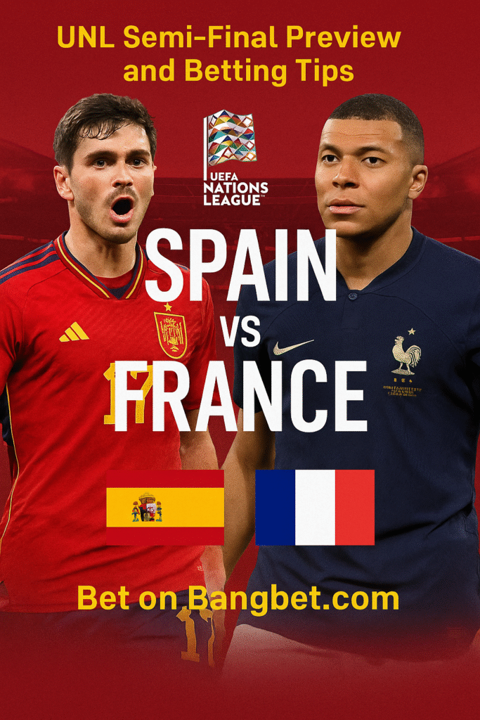 Spain vs France UNL Semi-Final Preview and Betting Tips