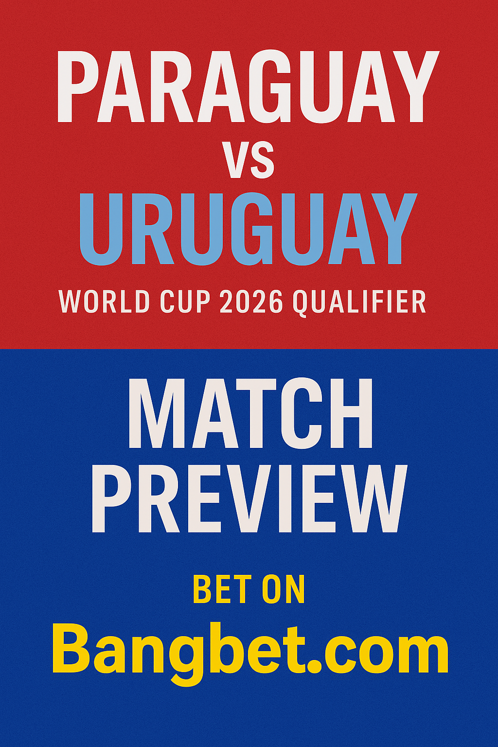Paraguay vs Uruguay | World Cup 2026 Qualifier Match Preview