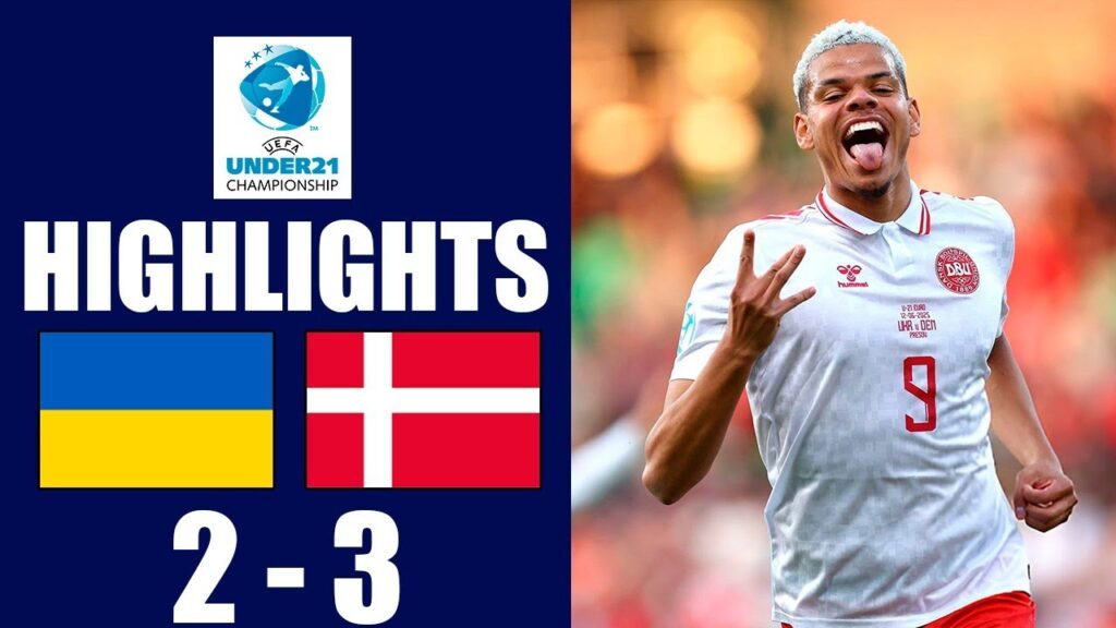Denmark vs Ukraine U21: 3-2 Comeback Thriller