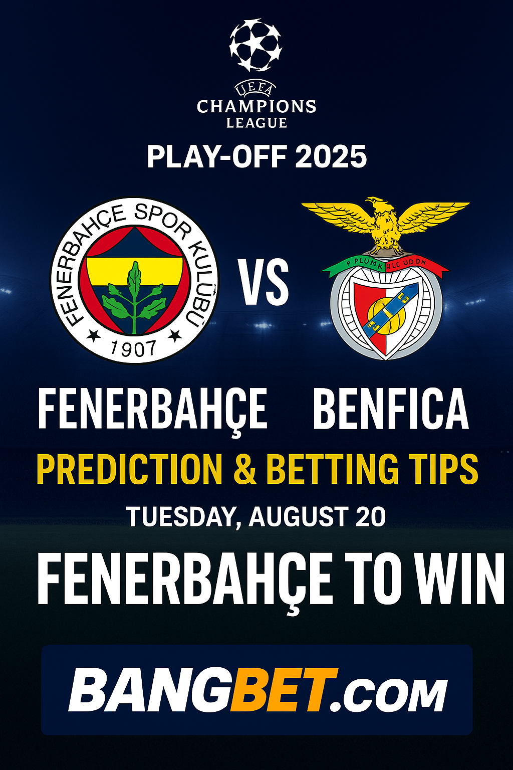 Fenerbahçe vs Benfica Prediction and Betting Tips | UCL Play-Off 2025
