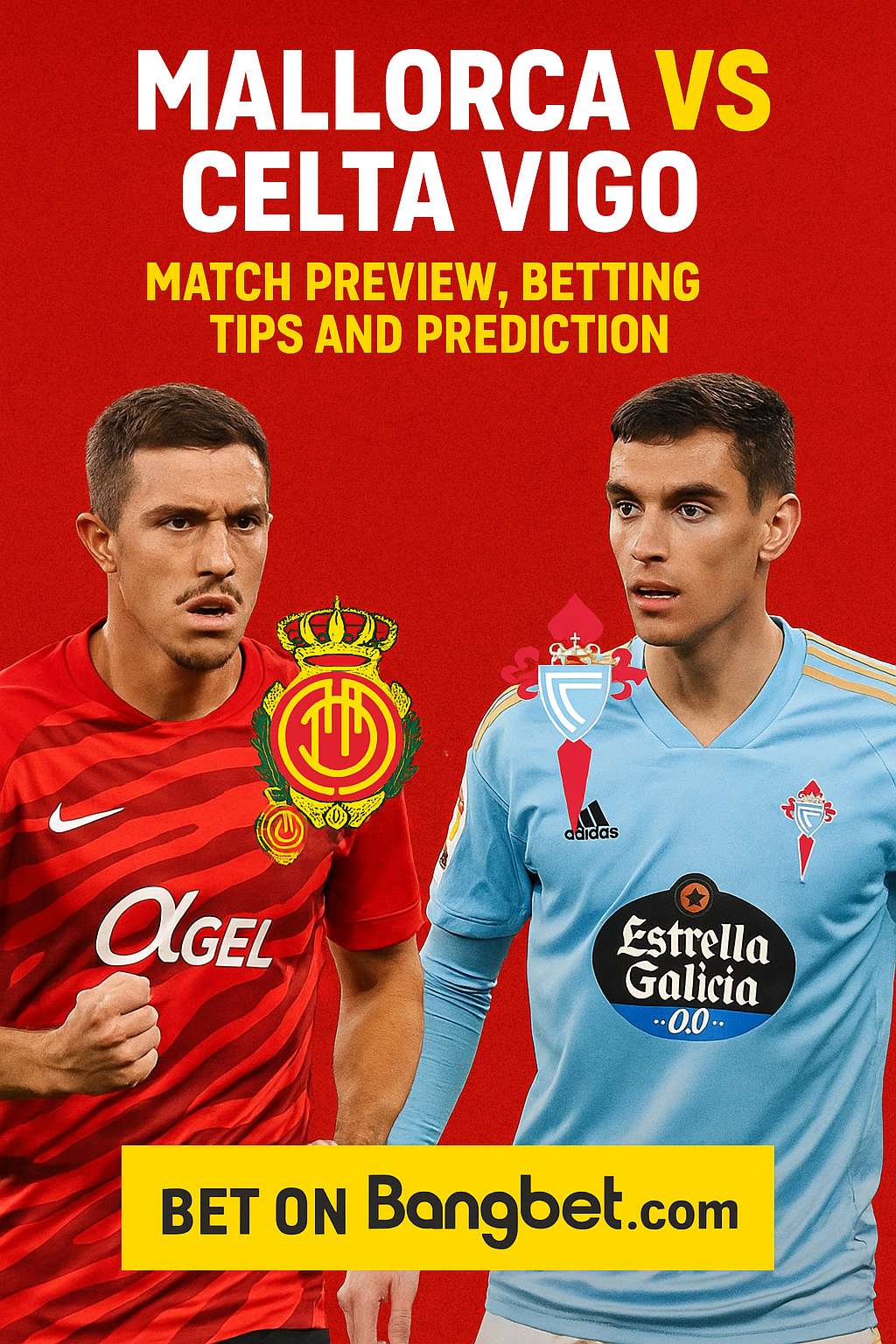 Mallorca vs Celta Vigo Match Preview, Betting Tips and Prediction