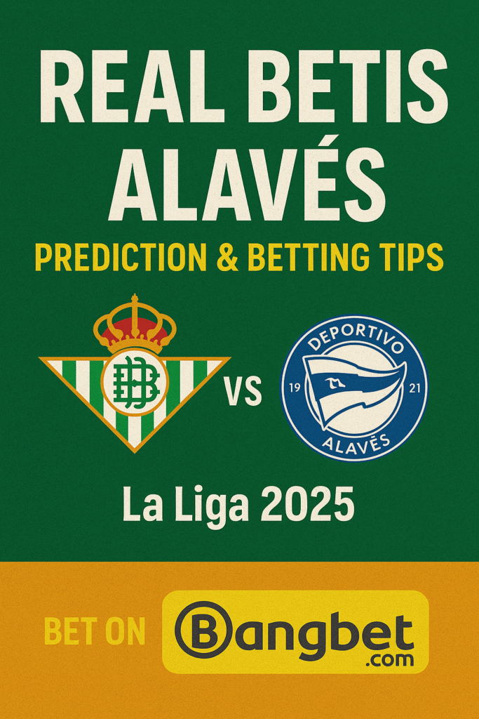Real Betis vs Alavés Prediction & Betting Tips | La Liga 2025