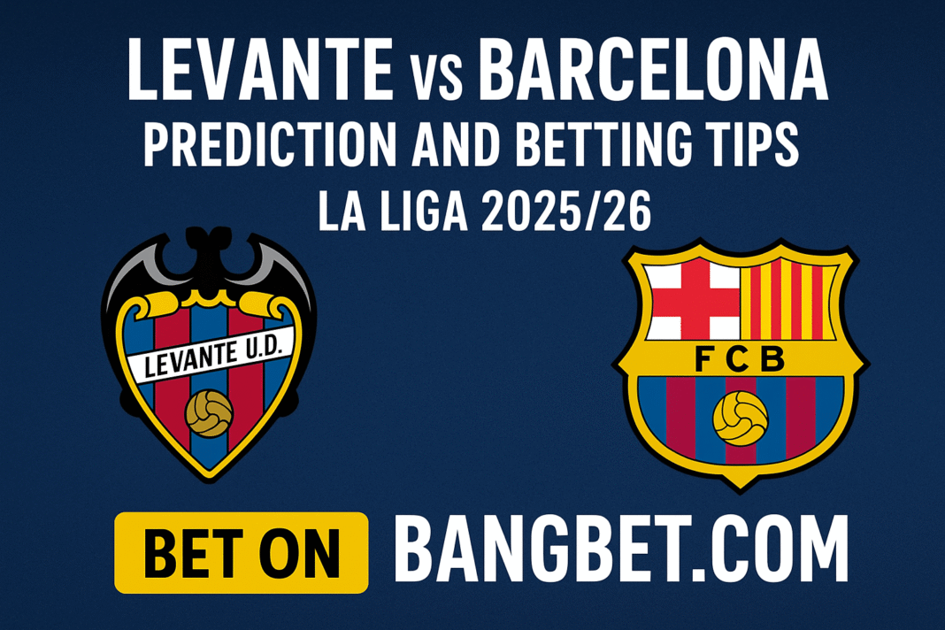 Levante vs Barcelona Prediction and Betting Tips – La Liga 2025/26