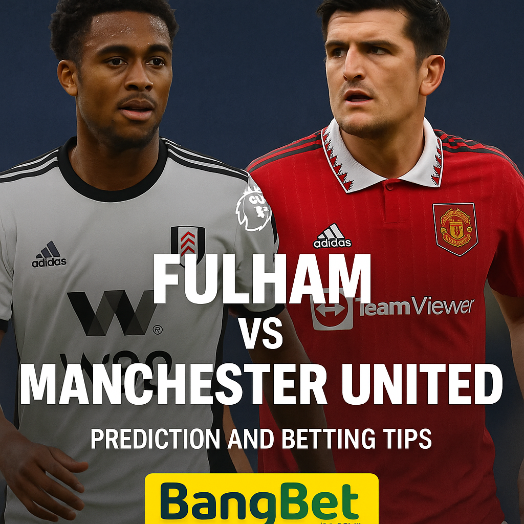 Fulham vs Manchester United Prediction and Betting Tips