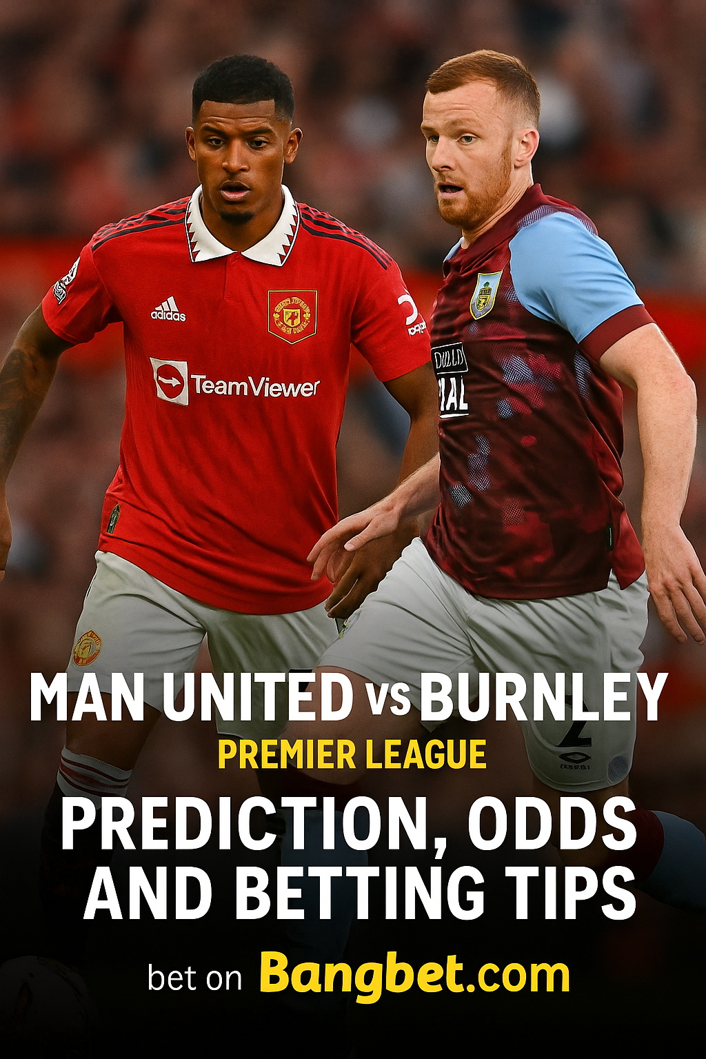 Man United vs Burnley Prediction, Odds and Betting Tips – Premier League