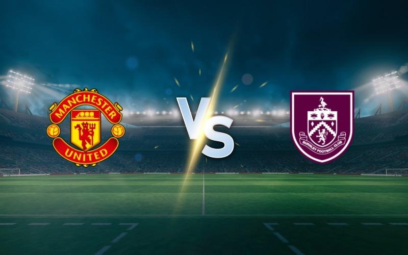 Man United vs Burnley Prediction, Odds and Betting Tips – Premier League