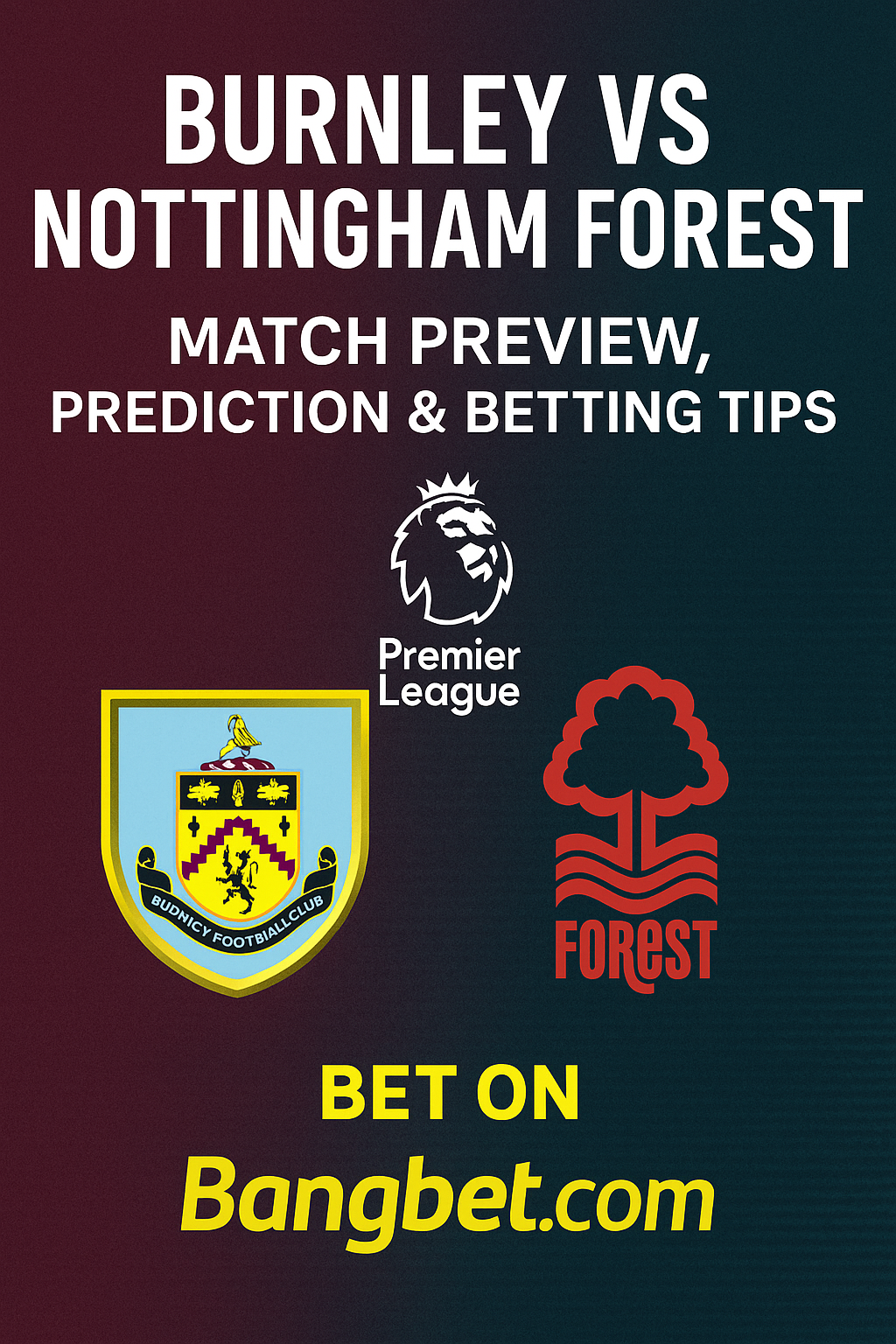 Burnley vs Nottingham Forest Prediction, Preview and Betting Tips