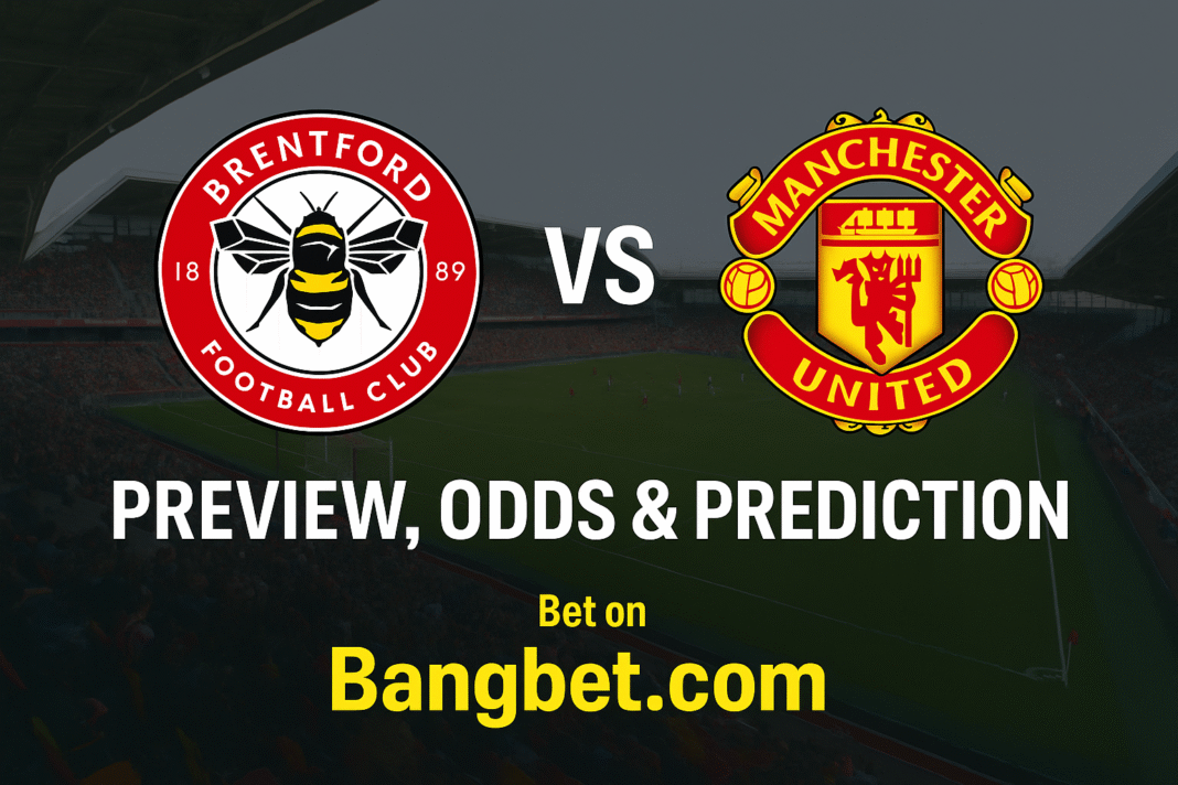 Brentford vs Man United Prediction and Betting Tips (Premier League 2025)