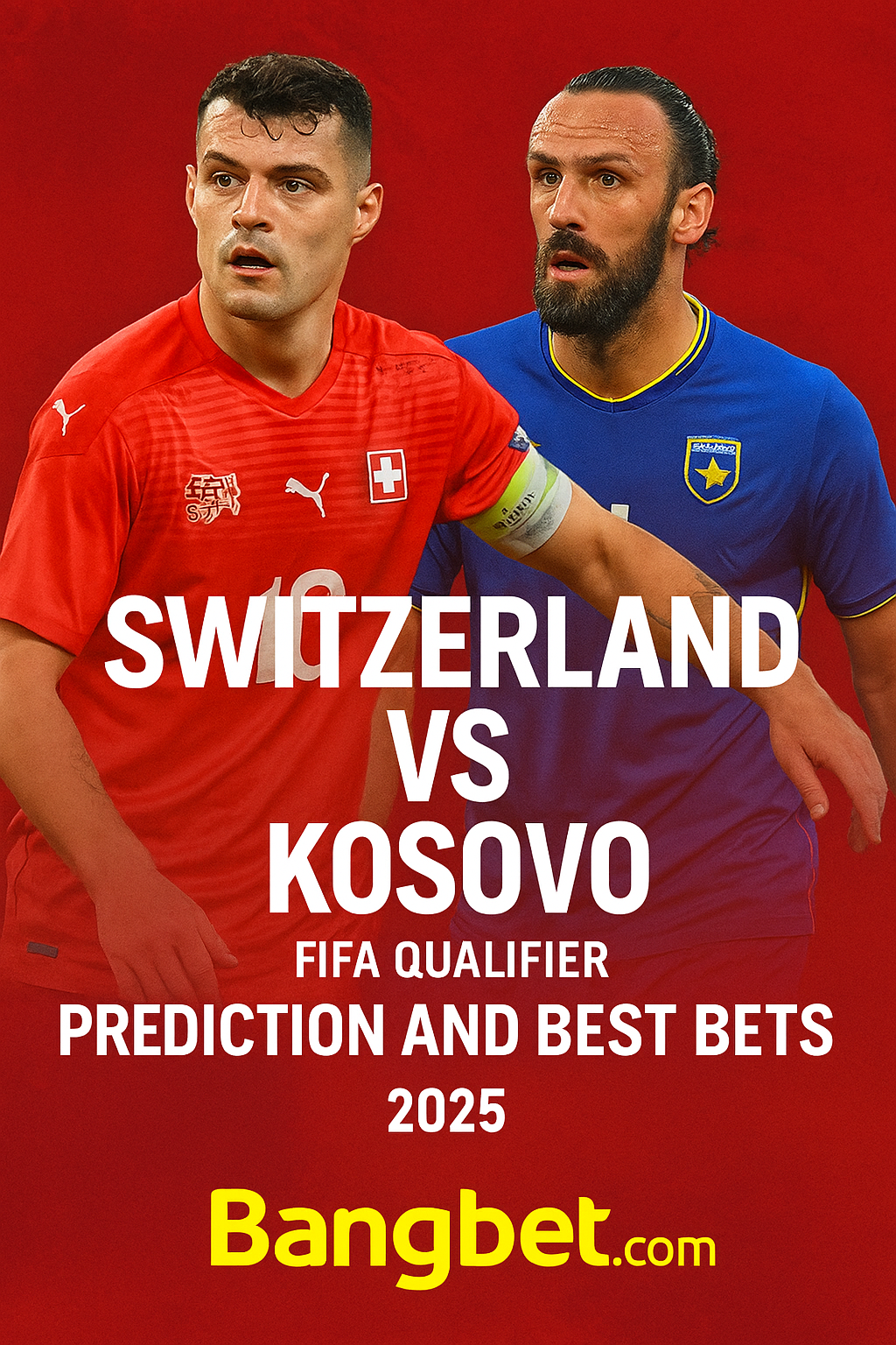 Switzerland vs Kosovo FIFA Qualifier Prediction and Best Bets 2025