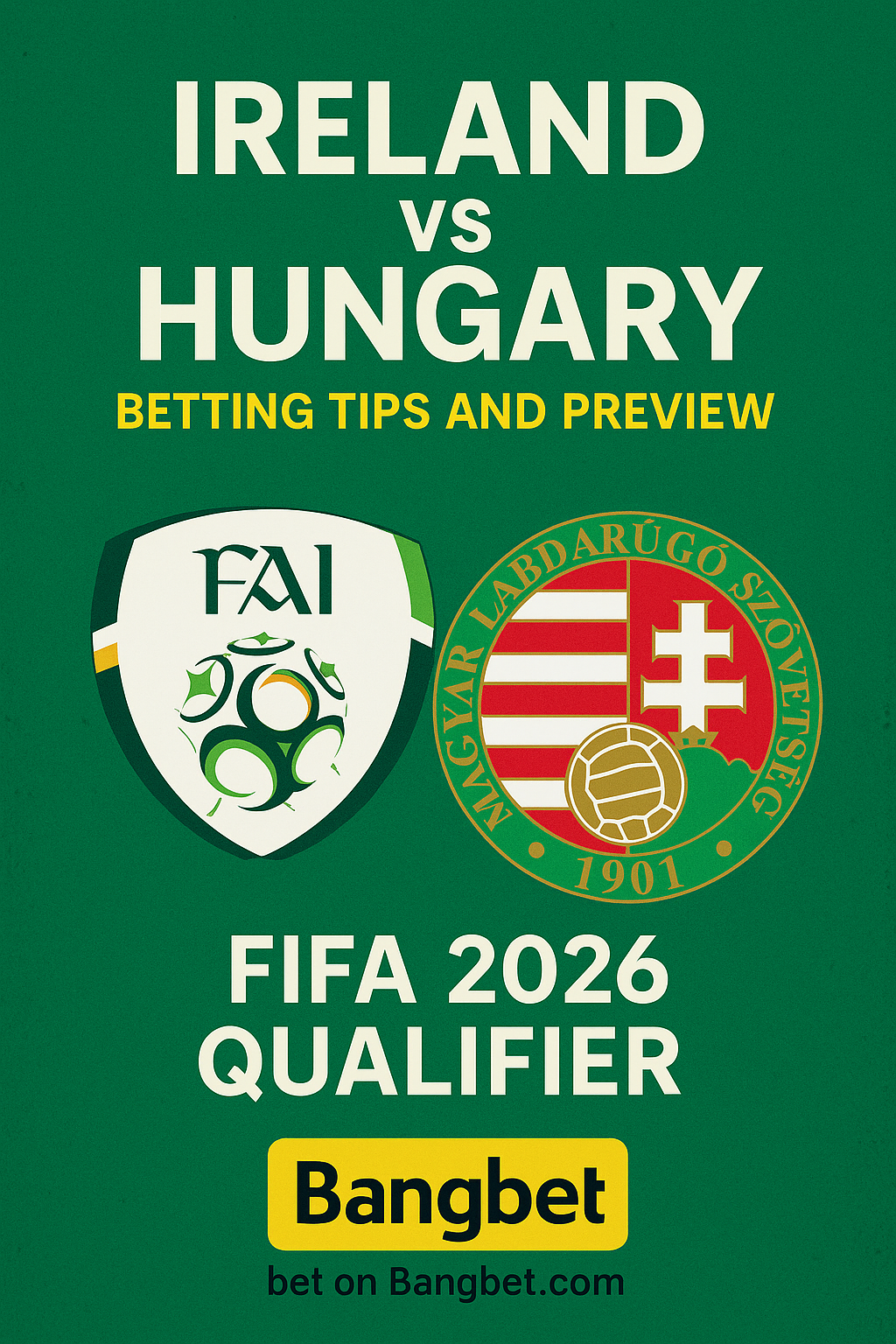Ireland vs Hungary Betting Tips and Preview – FIFA 2026 Qualifier