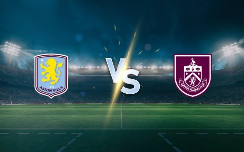 Aston Villa vs Burnley: Match Preview, Prediction and Betting Tips