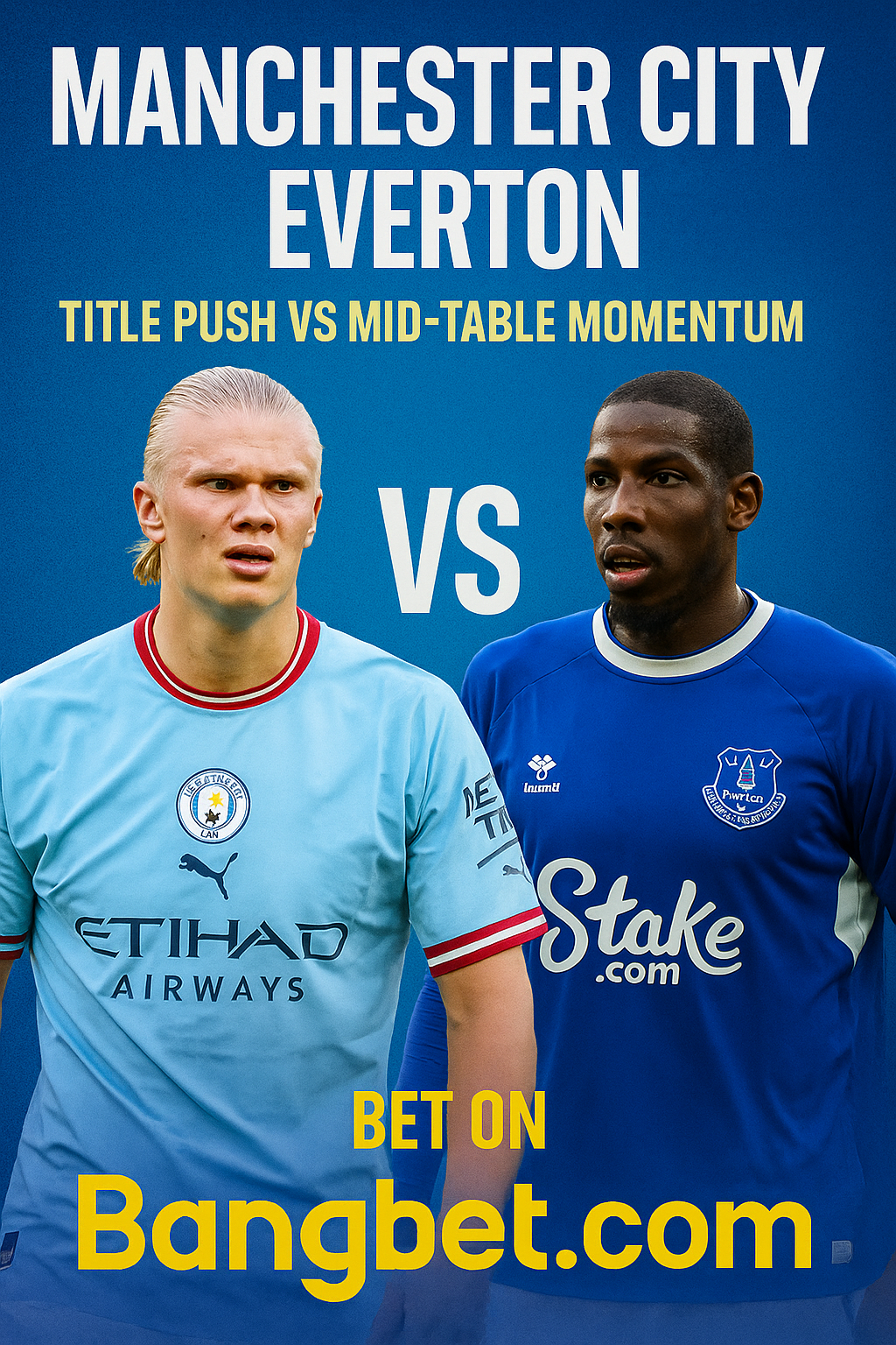 Manchester City vs Everton: Title Push vs Mid-Table Momentum