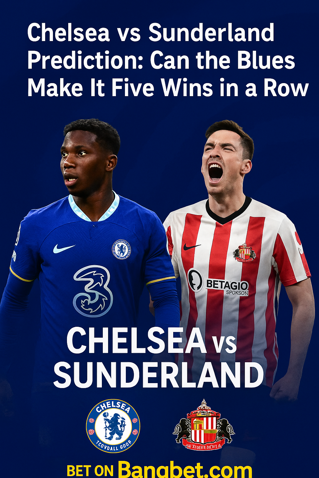 Chelsea vs Sunderland Prediction: Can the Blues Make It Five Wins in a Row?