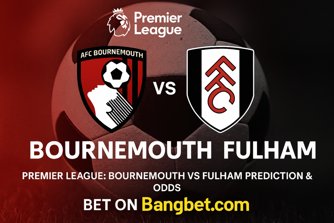 Bournemouth vs Fulham Prediction and Betting Tips | Premier League