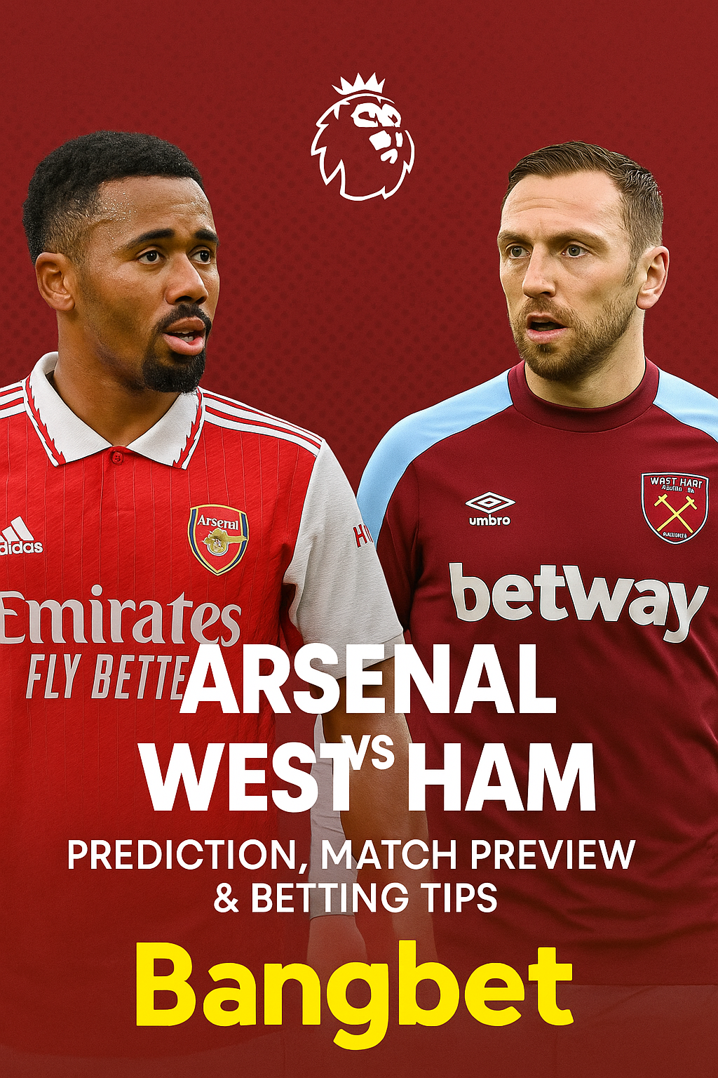 Arsenal vs West Ham: Prediction, Match Preview and Betting Tips