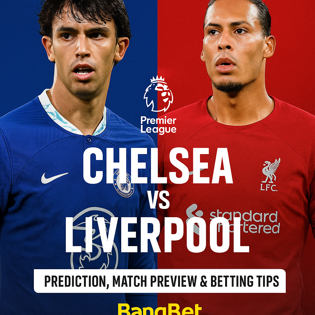 Chelsea vs Liverpool: Match Prediction, Preview and Best Bets