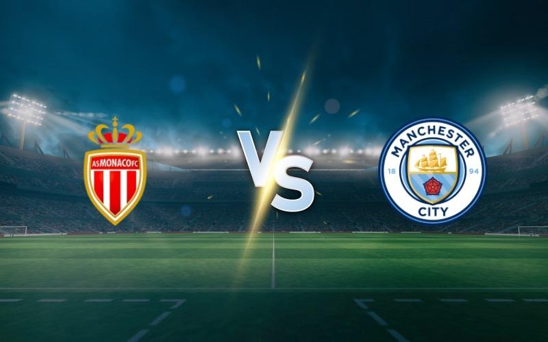 UCL: Monaco vs Man City Match Prediction and Betting Tips