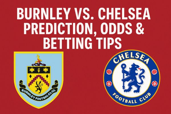 Burnley vs Chelsea Prediction and Betting Tips