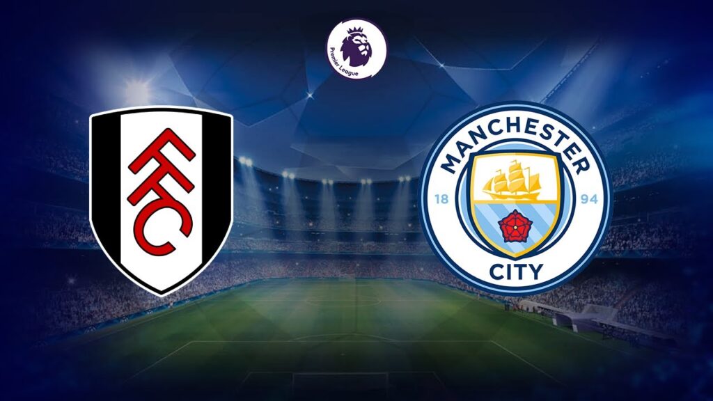 Fulham vs Man City: Who Wins? Match Preview and Tips