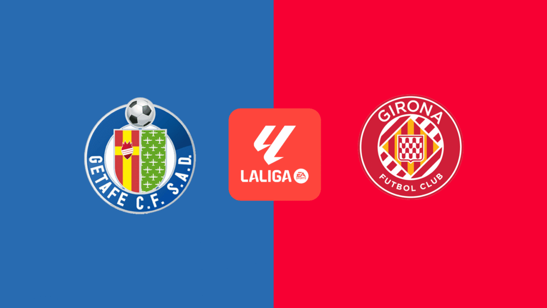 Girona vs Getafe Prediction, Preview and Betting Tips | La Liga