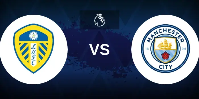 Leeds vs Man City Prediction, Preview and Betting Tips