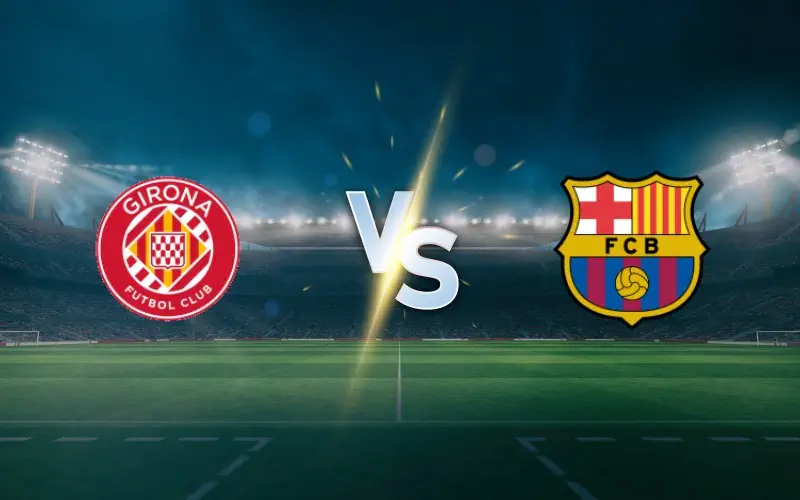 Girona vs Barcelona Prediction and Betting Tips – Catalan Derby Preview