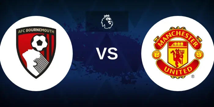 Bournemouth vs Man United Prediction and Betting Tips