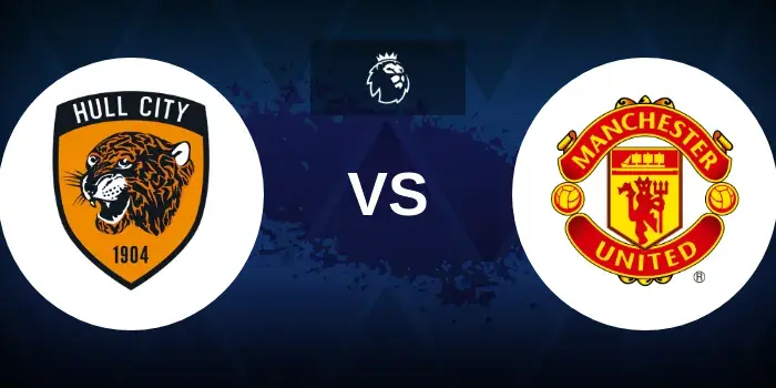 Hull vs Manchester United Prediction, Betting Tips and Match Preview