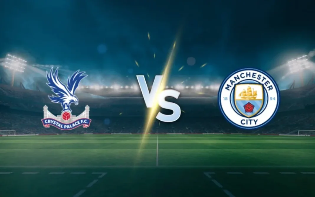 Crystal Palace vs Manchester City Prediction and Betting Tips
