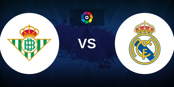 Real Betis vs. Real Madrid Prediction, Betting Tips and Match Preview