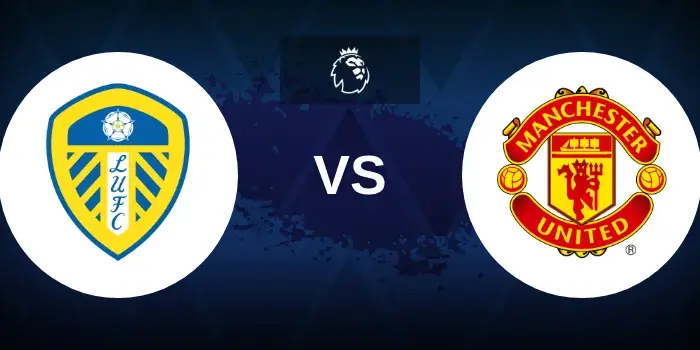 Leeds vs. Manchester United Prediction, Preview and Betting Tips