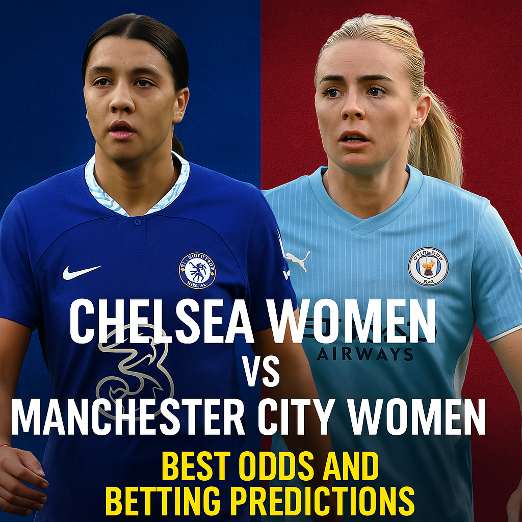 Chelsea Women vs Manchester City Women Best Odds and Betting Predictions