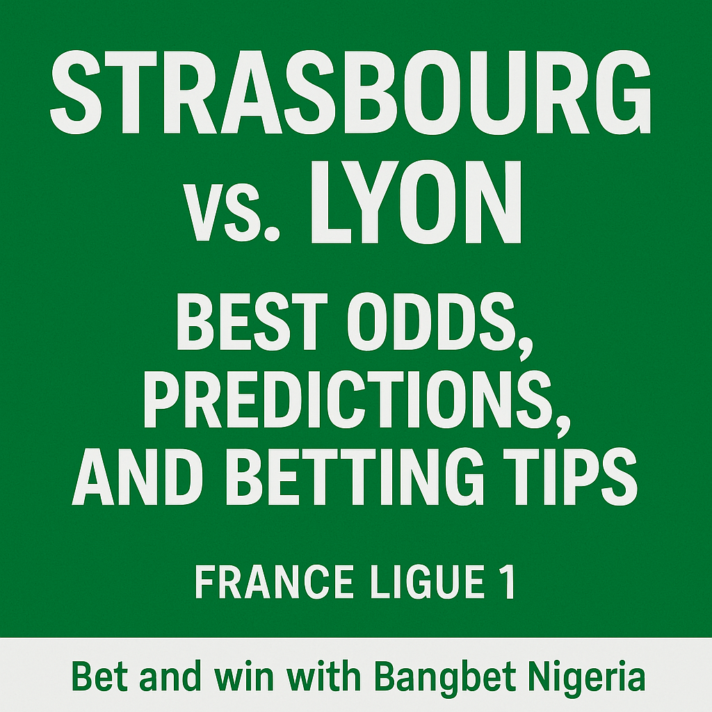 Strasbourg vs. Lyon Best Odds, Predictions, and Betting Tips