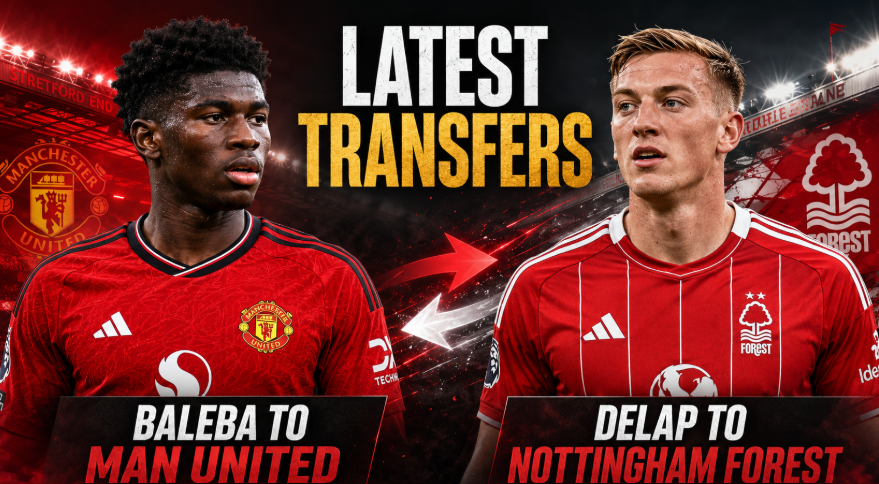 Carlos Baleba Joins Manchester United as Nottingham Forest Agree Liam Delap Deal