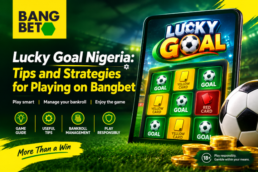 Lucky Goal Nigeria: Tips and Strategies for Playing on Bangbet
