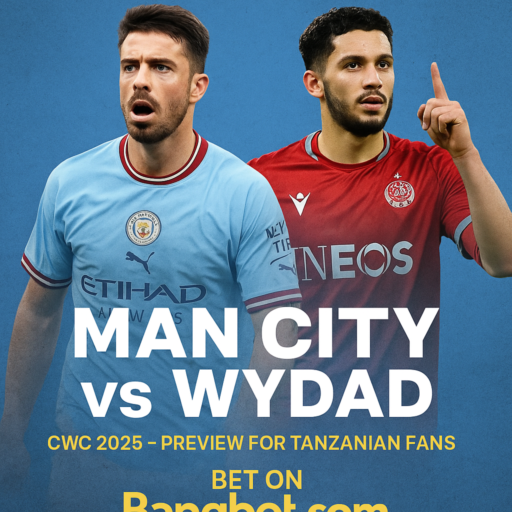 Man City vs Wydad CWC 2025 – Preview for Tanzanian Fans