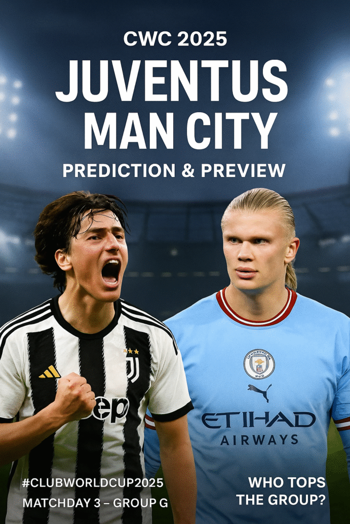 Juventus vs Man City Prediction and Preview – CWC 2025