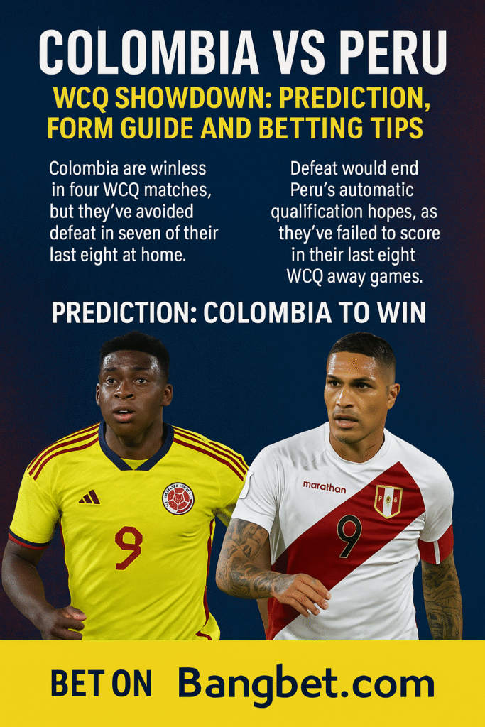 Colombia vs Peru WCQ Showdown: Prediction, Form Guide and Betting Tips
