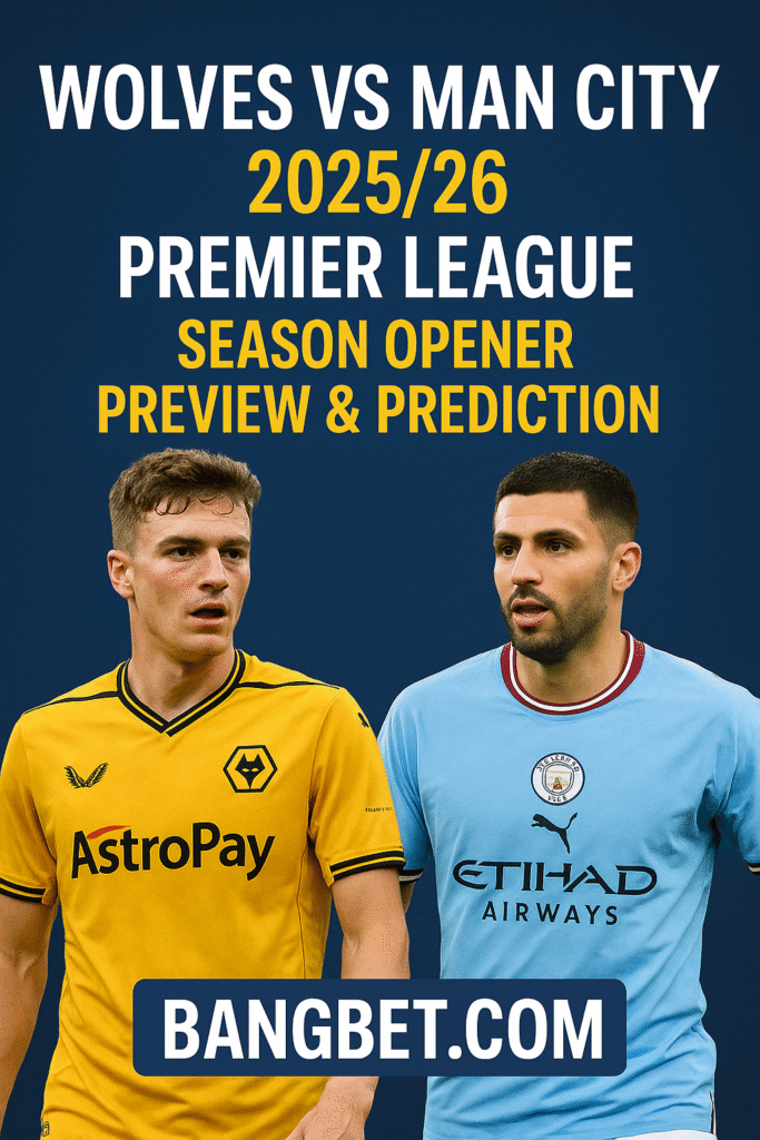 Wolves vs Man City 2025/26: Premier League Kickoff Prediction and Betting Tips