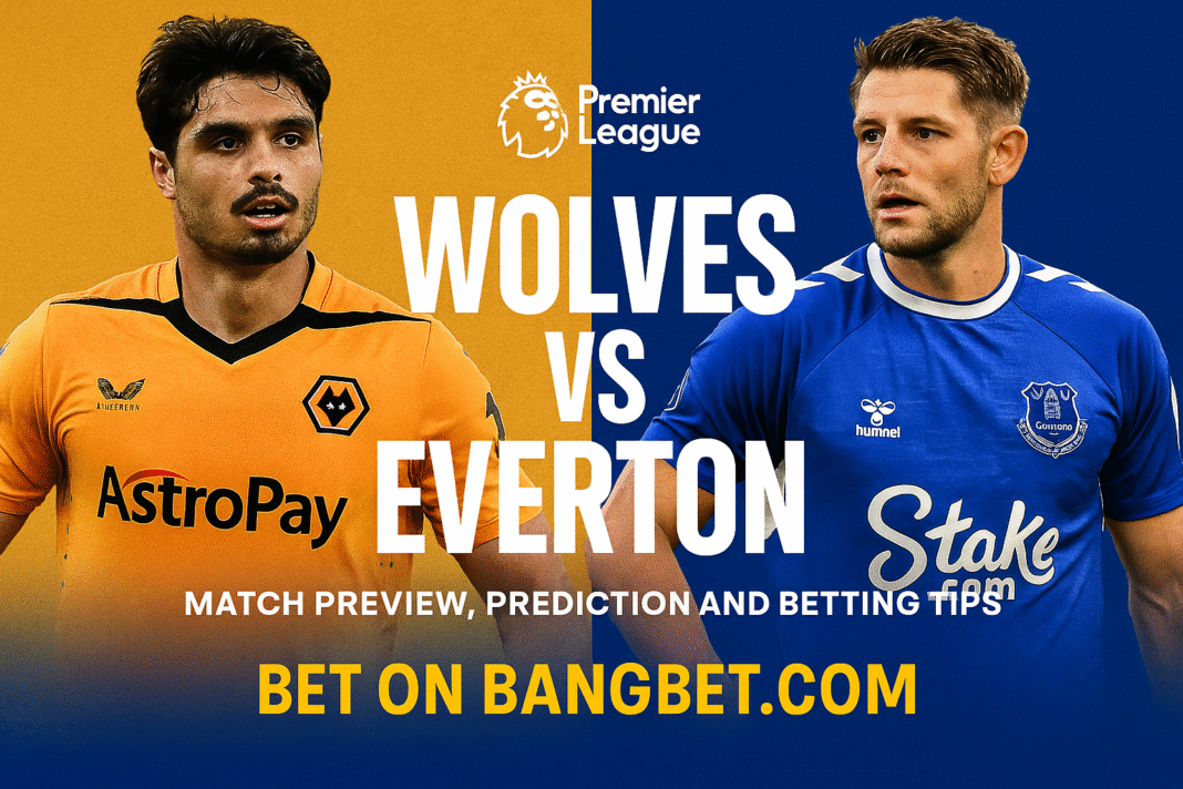 Wolves vs Everton: Match Preview, Prediction and Betting Tips