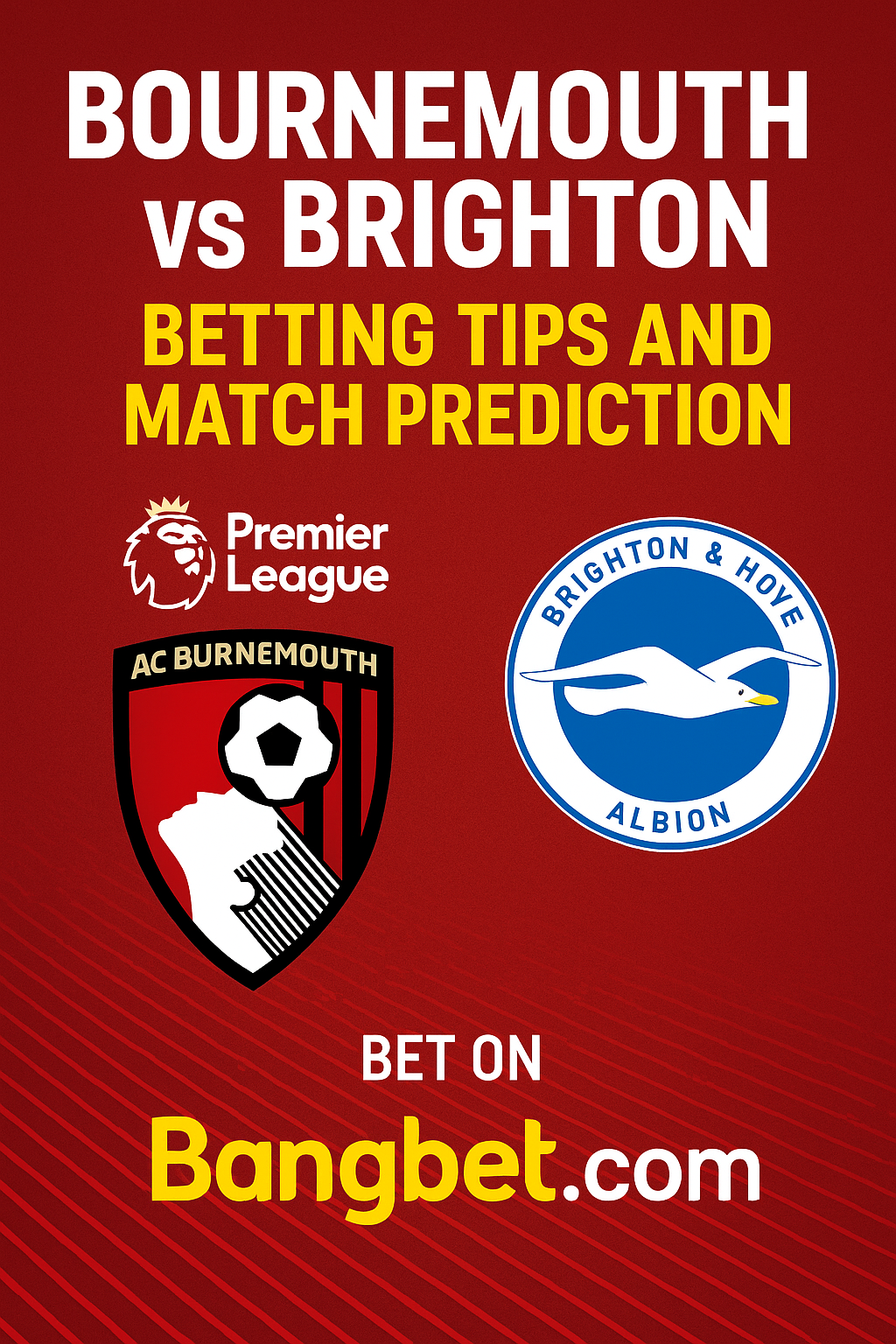 Bournemouth vs Brighton Betting Tips and Match Prediction