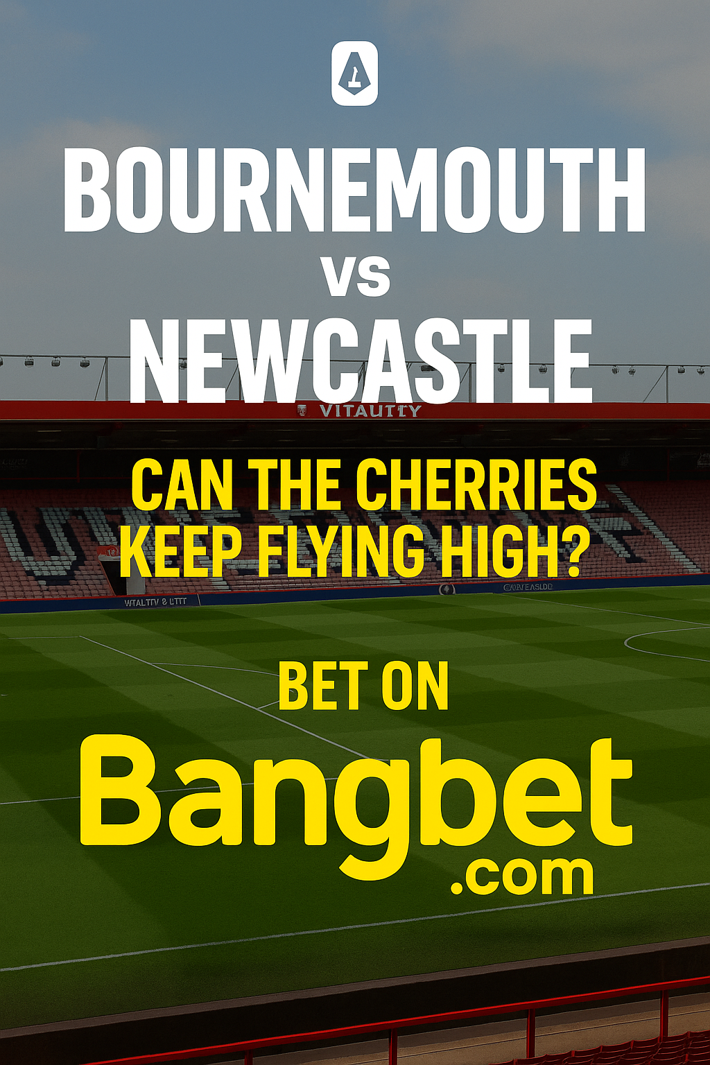 Bournemouth vs Newcastle: Can the Cherries Keep Flying High?
