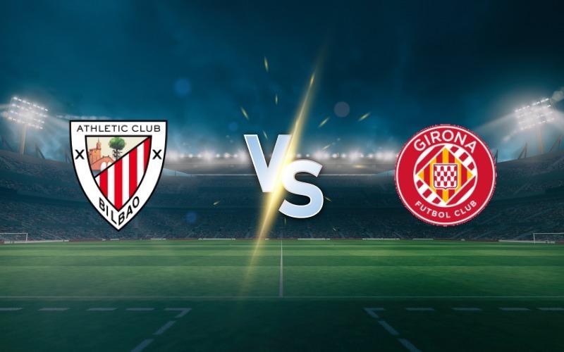 Athletic Club vs Girona: Match Preview, Predictions and Betting Tips