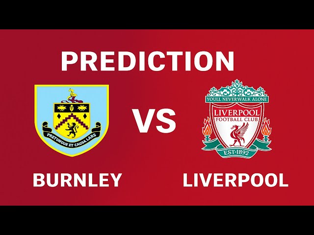Burnley vs Liverpool Prediction: Can the Clarets Stop the Rampant Reds?
